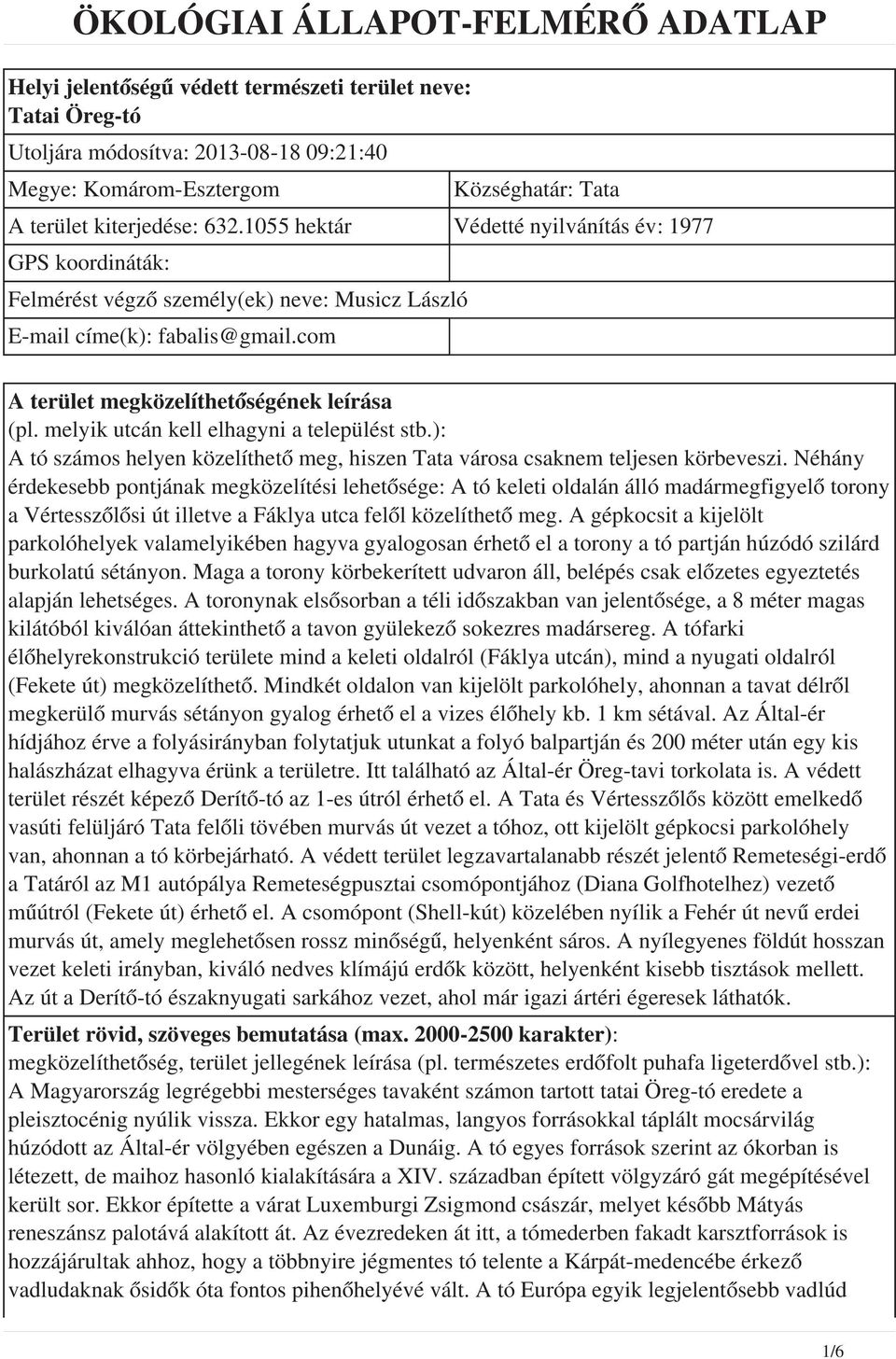 melyik utcán kell elhagyni a települést stb.): A tó számos helyen közelíthető meg, hiszen Tata városa csaknem teljesen körbeveszi.