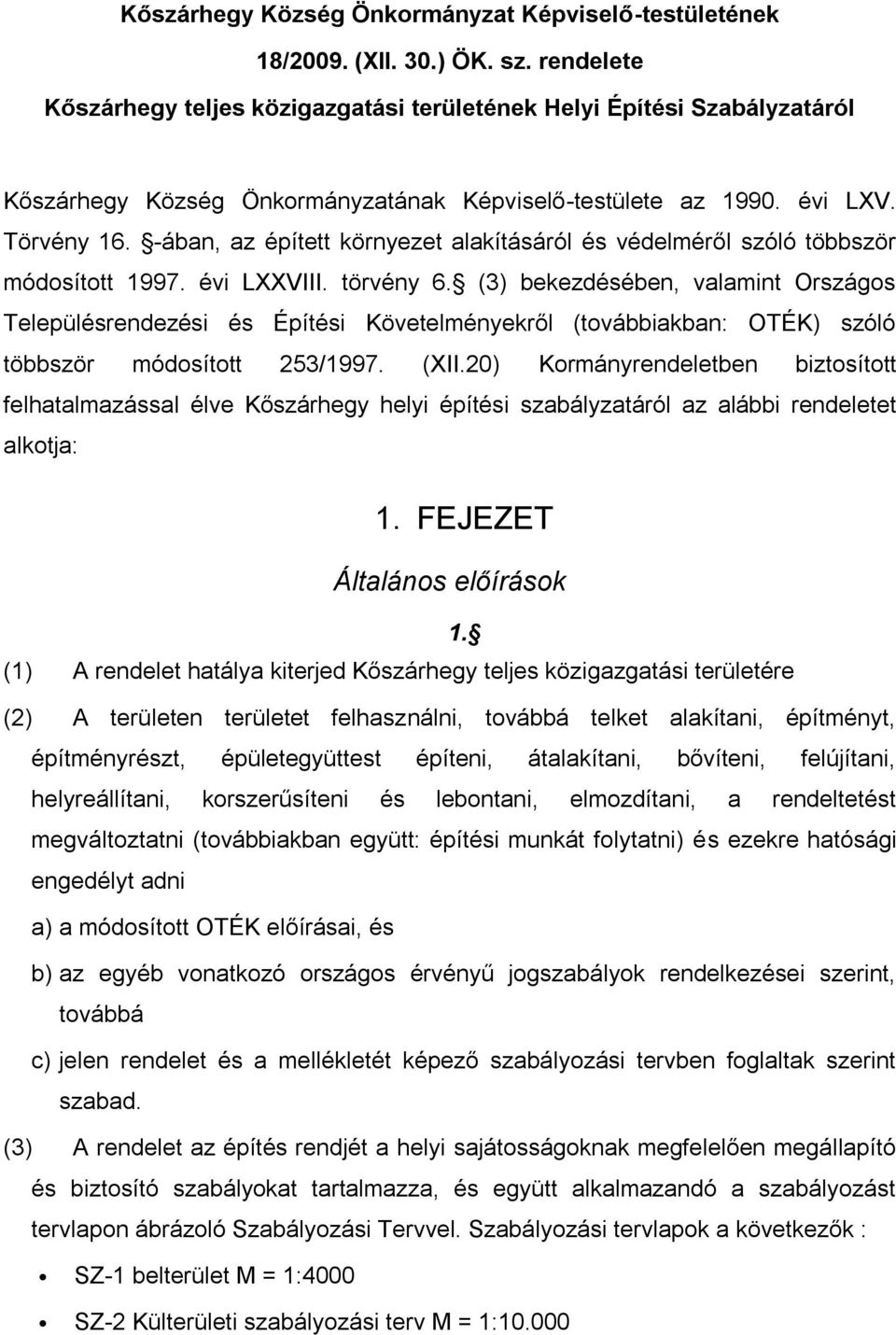 -ában, az épített környezet alakításáról és védelméről szóló többször módosított 1997. évi LXXVIII. törvény 6.