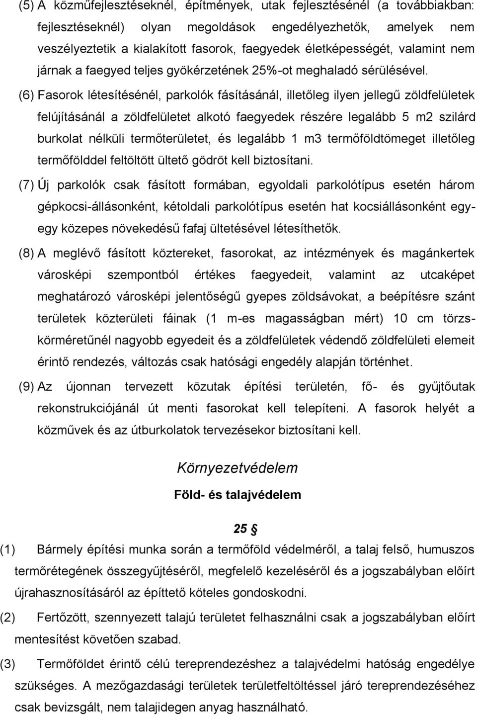 (6) Fasorok létesítésénél, parkolók fásításánál, illetőleg ilyen jellegű zöldfelületek felújításánál a zöldfelületet alkotó faegyedek részére legalább 5 m2 szilárd burkolat nélküli termőterületet, és