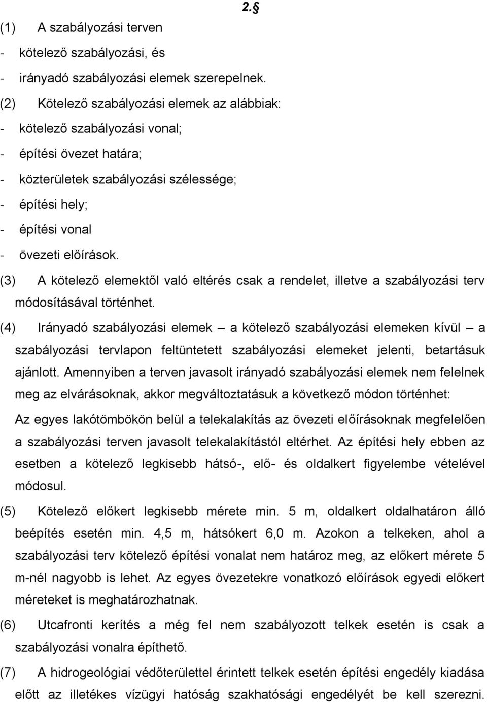 (3) A kötelező elemektől való eltérés csak a rendelet, illetve a szabályozási terv módosításával történhet.