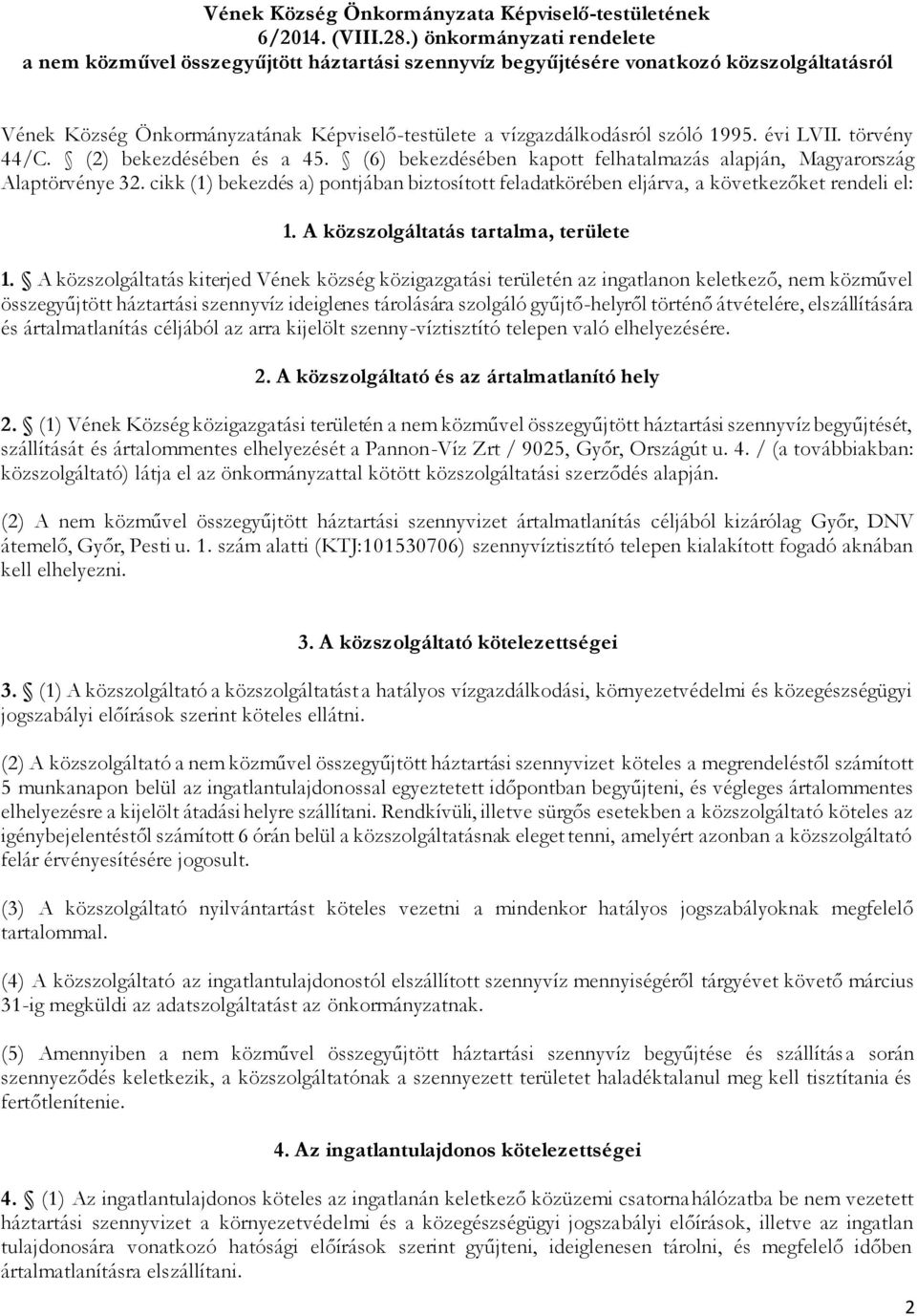 évi LVII. törvény 44/C. (2) bekezdésében és a 45. (6) bekezdésében kapott felhatalmazás alapján, Magyarország Alaptörvénye 32.