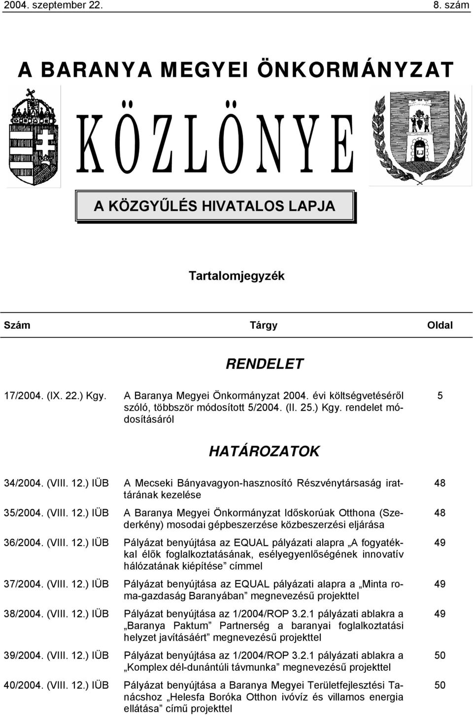 ) IÜB A Mecseki Bányavagyon-hasznosító Részvénytársaság irattárának kezelése 35/2004. (VIII. 12.