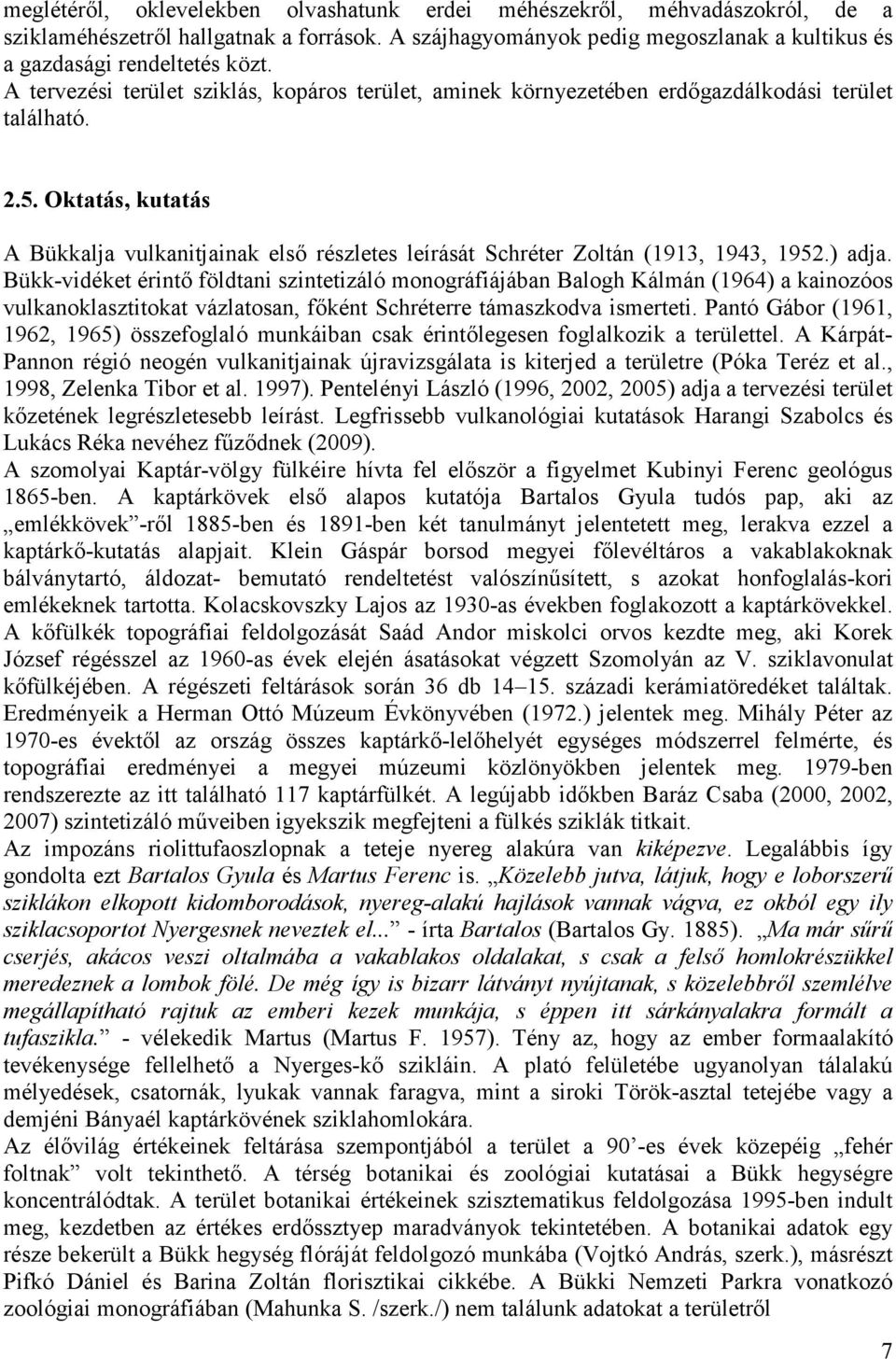 Oktatás, kutatás A Bükkalja vulkanitjainak elsı részletes leírását Schréter Zoltán (1913, 1943, 1952.) adja.