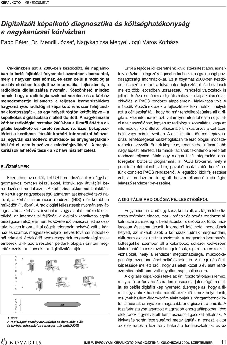 a radiológiai osztály életében lezajlott az informatikai fejlesztések, a radiológia digitalizálása nyomán.