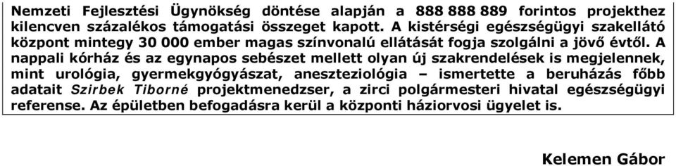 A nappali kórház és az egynapos sebészet mellett olyan új szakrendelések is megjelennek, mint urológia, gyermekgyógyászat, aneszteziológia