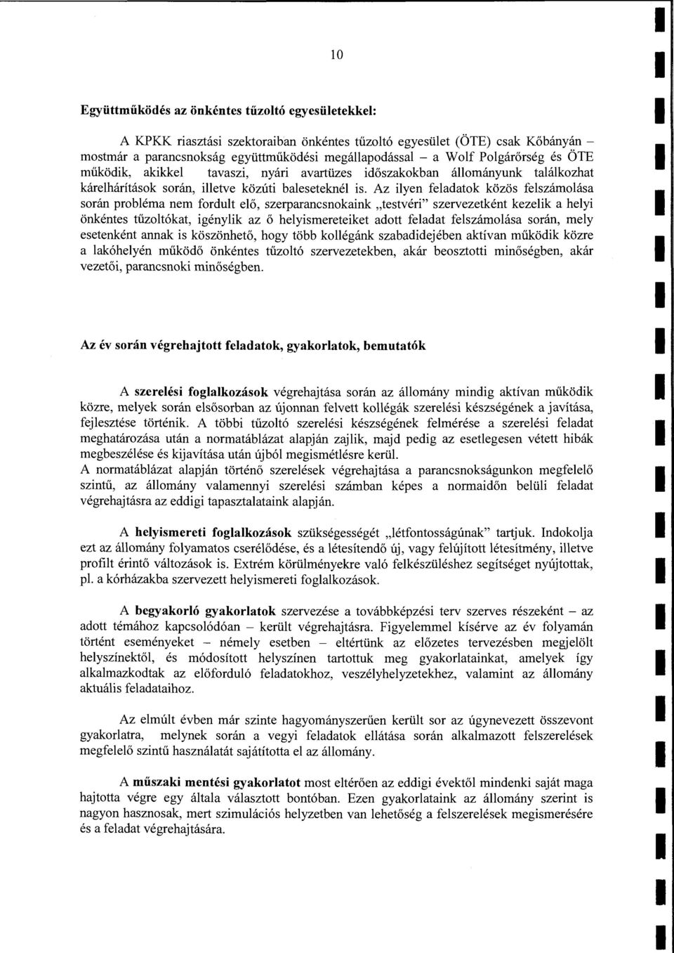 Az iyen feadatok közös feszámoása során probéma nem fordut eő, szerparancsnokaink "testvéri" szervezetként kezeik a heyi önkéntes tűzotókat, igényik az ő heyismereteiket adott feadat feszámoása