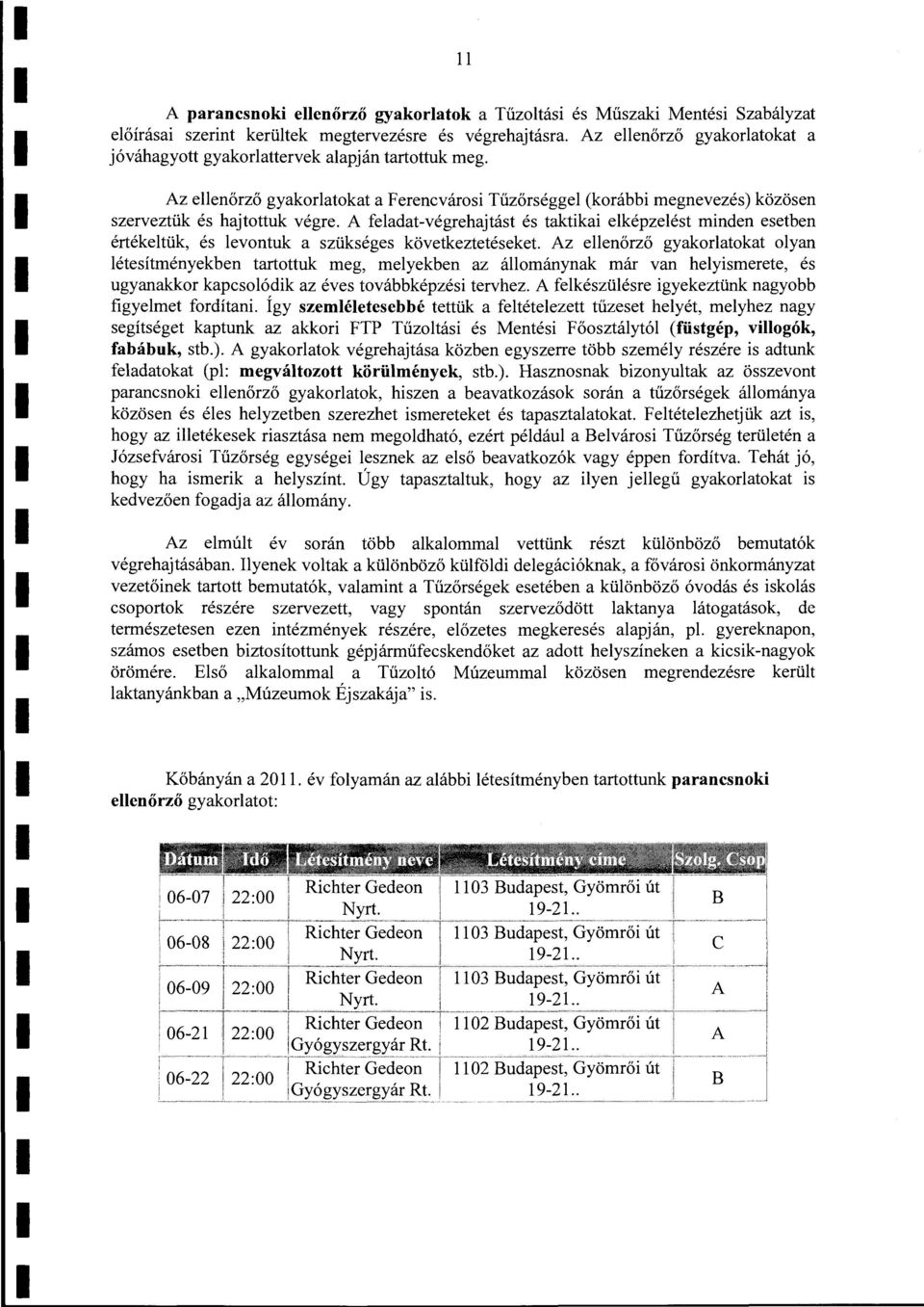 A feadatvégrehajtást és taktikai eképzeést minden esetben értéketük, és evontuk a szükséges következtetéseket Az eenőrző gyakoratokat oyan étesítményekben tartottuk meg, meyekben az áománynak már van