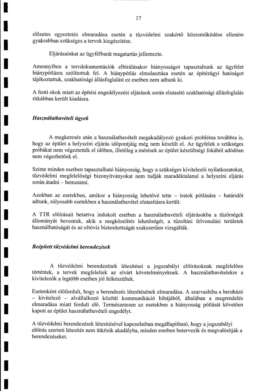 A hiánypótás emuasztása esetén az építésügyi hatóságat tájékoztattuk, szakhatósági áásfogaást ez esetben nem adtunk ki.