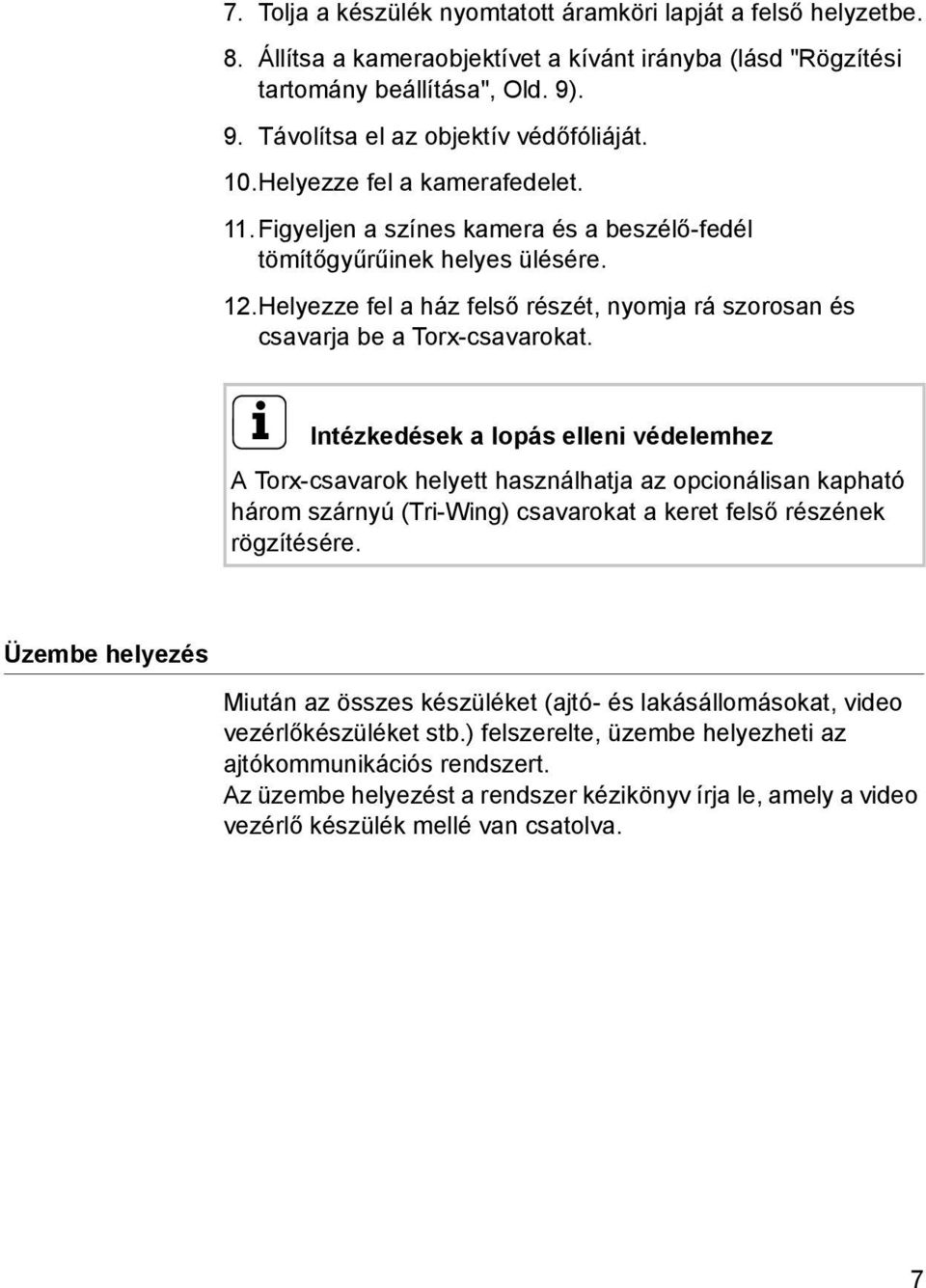 Helyezze fel a ház felső részét, nyomja rá szorosan és csavarja be a Torx-csavarokat.