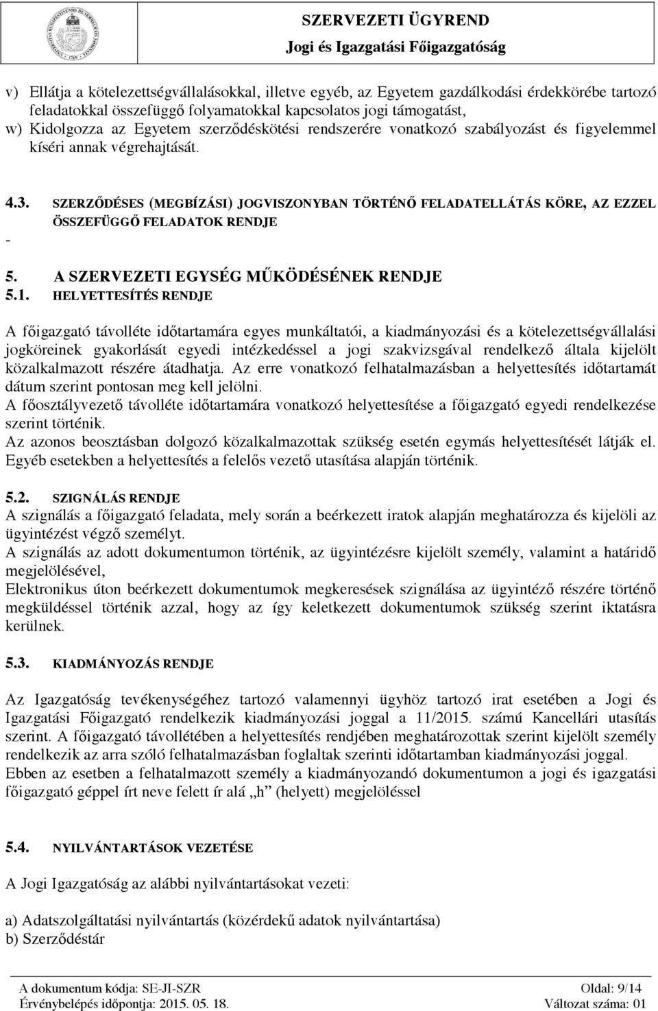 SZERZŐDÉSES (MEGBÍZÁSI) JOGVISZONYBAN TÖRTÉNŐ FELADATELLÁTÁS KÖRE, AZ EZZEL ÖSSZEFÜGGŐ FELADATOK RENDJE - 5. A SZERVEZETI EGYSÉG MŰKÖDÉSÉNEK RENDJE 5.1.