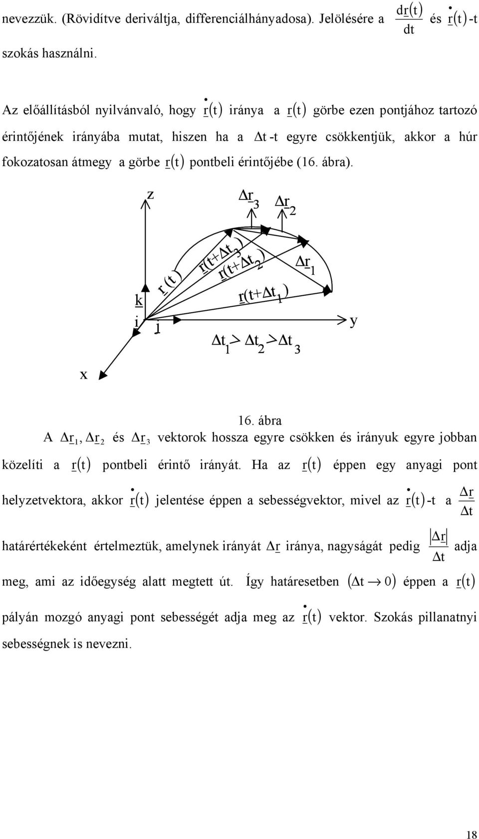 pontel érntőée (6. ár). r 3 r r (t ) 3 r(t t ) r(t t ) r(t t ) t t t 3 r 6. ár r, r és r 3 vetoro hoss egre csöen és ránu egre on A öelít () t r pontel érntő ránát.