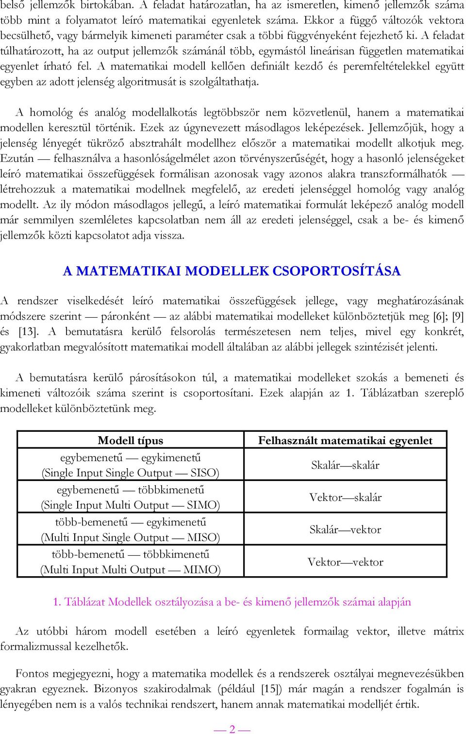 A feladat túlhatározott, ha az output jellemzők számánál több, egymástól lineárisan független matematikai egyenlet írható fel.