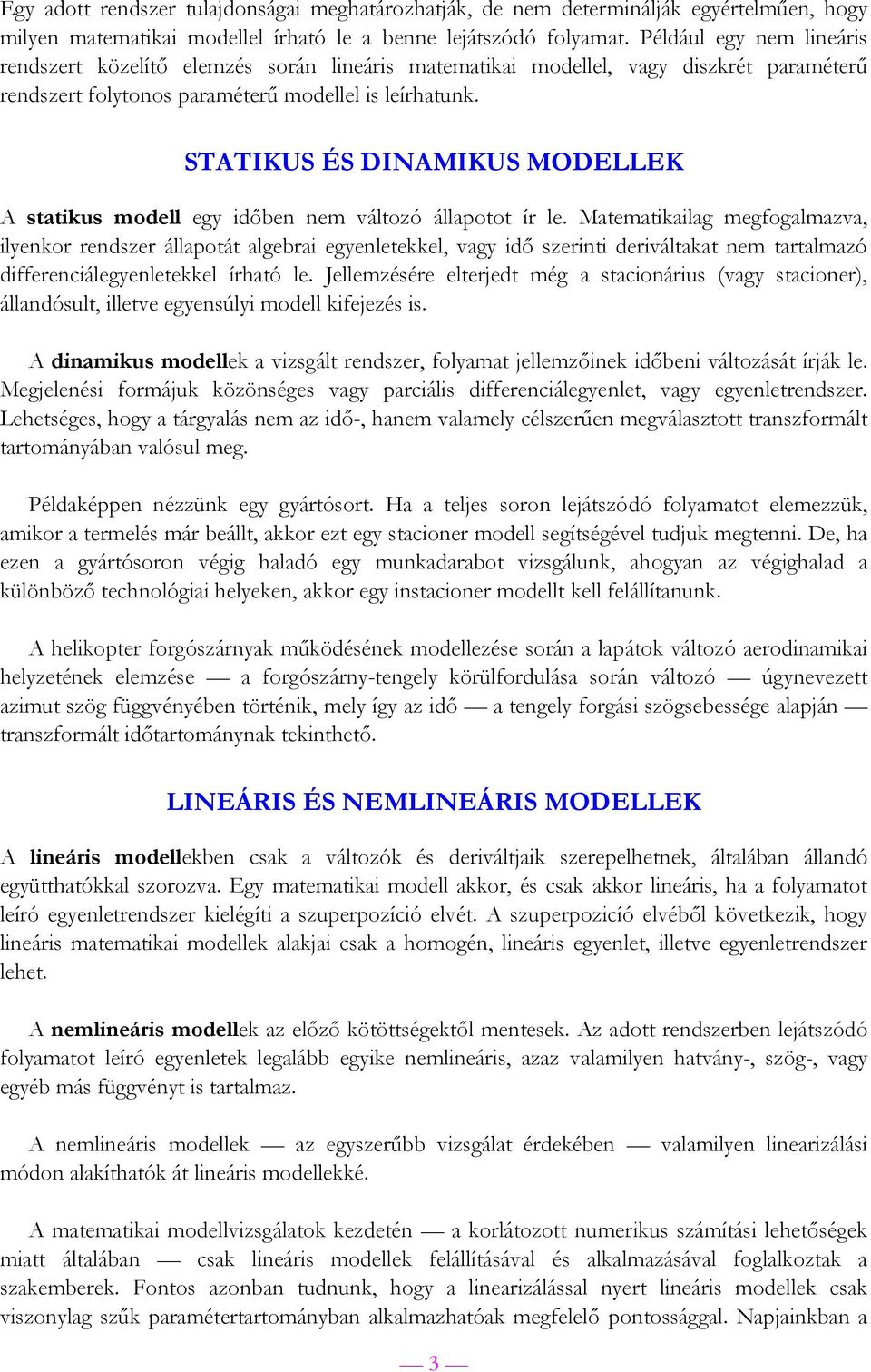 STATIKUS ÉS DINAMIKUS MODELLEK A statikus modell egy időben nem változó állapotot ír le.