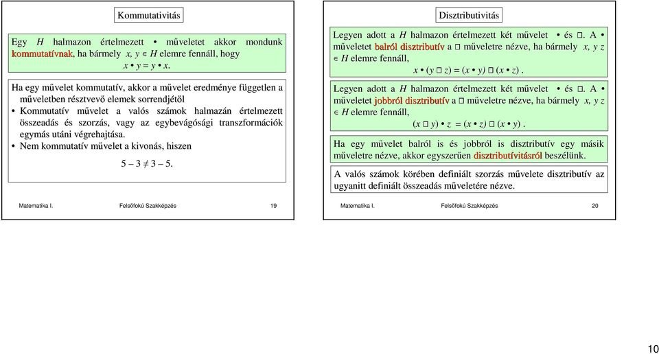 egybevágósági gi trnszformáci ciók egymás s utáni végrehjtv grehjtás. Nem kommuttív v mővelet m kivonás, hiszen 5 5. Mtemtik I.