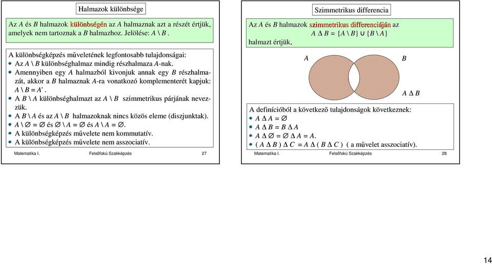 Amennyiben egy A hlmzból l kivonjuk nnk egy B részhlm- zát,, kkor B hlmznk A-r vontkozó komplementerét t kpjuk: A \ B A'. A B \ A különbséghlmzt z A \ B szimmetrikus párjp rjánk nevezzük.