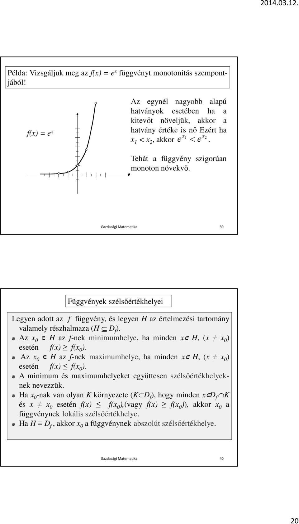 Gazdasági Matematika 39 Függvények szélsőértékhelyei Legyen adott az f függvény, és legyen H az értelmezési tartomány valamely részhalmaza (H D f ).