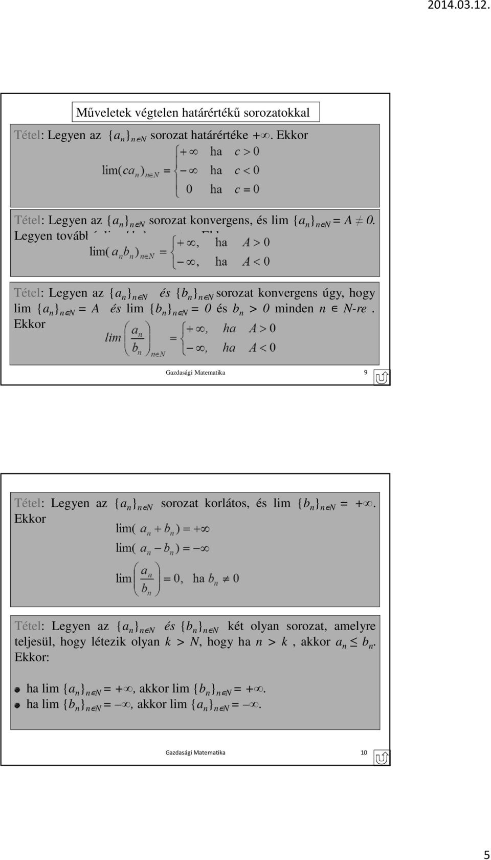 Ekkor Gazdasági Matematika 9 Tétel: Legyen az {a n } n N Ekkor sorozat korlátos, és lim {b n } n N = +.