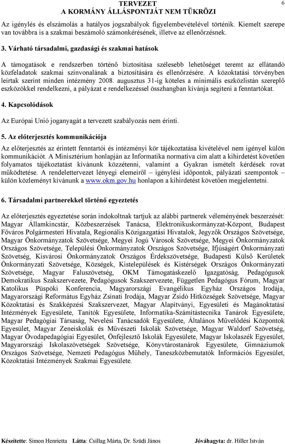 ellenőrzésére. A közoktatási törvényben leírtak szerint minden intézmény 2008.