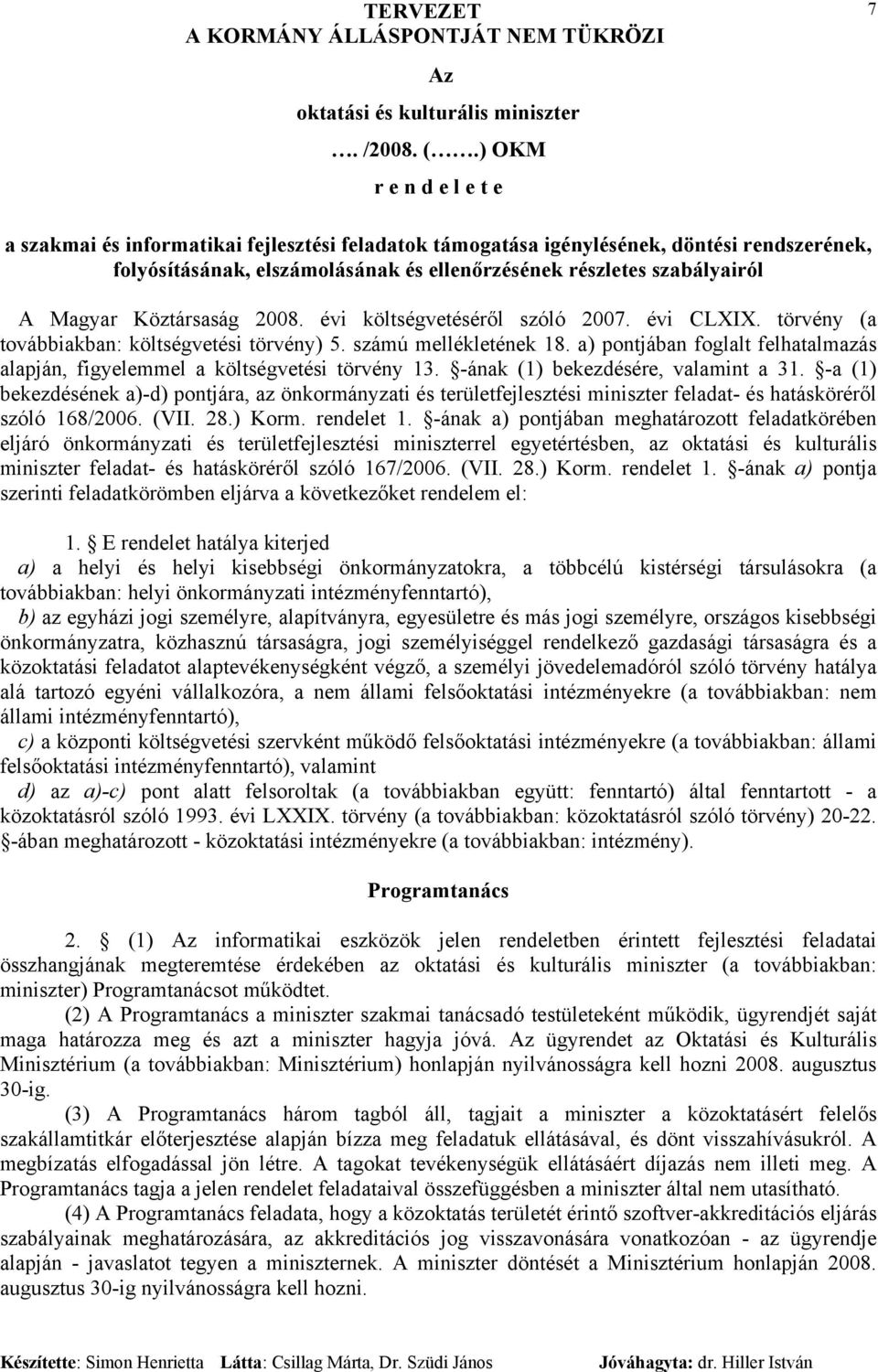 Magyar Köztársaság 2008. évi költségvetéséről szóló 2007. évi CLXIX. törvény (a továbbiakban: költségvetési törvény) 5. számú mellékletének 18.