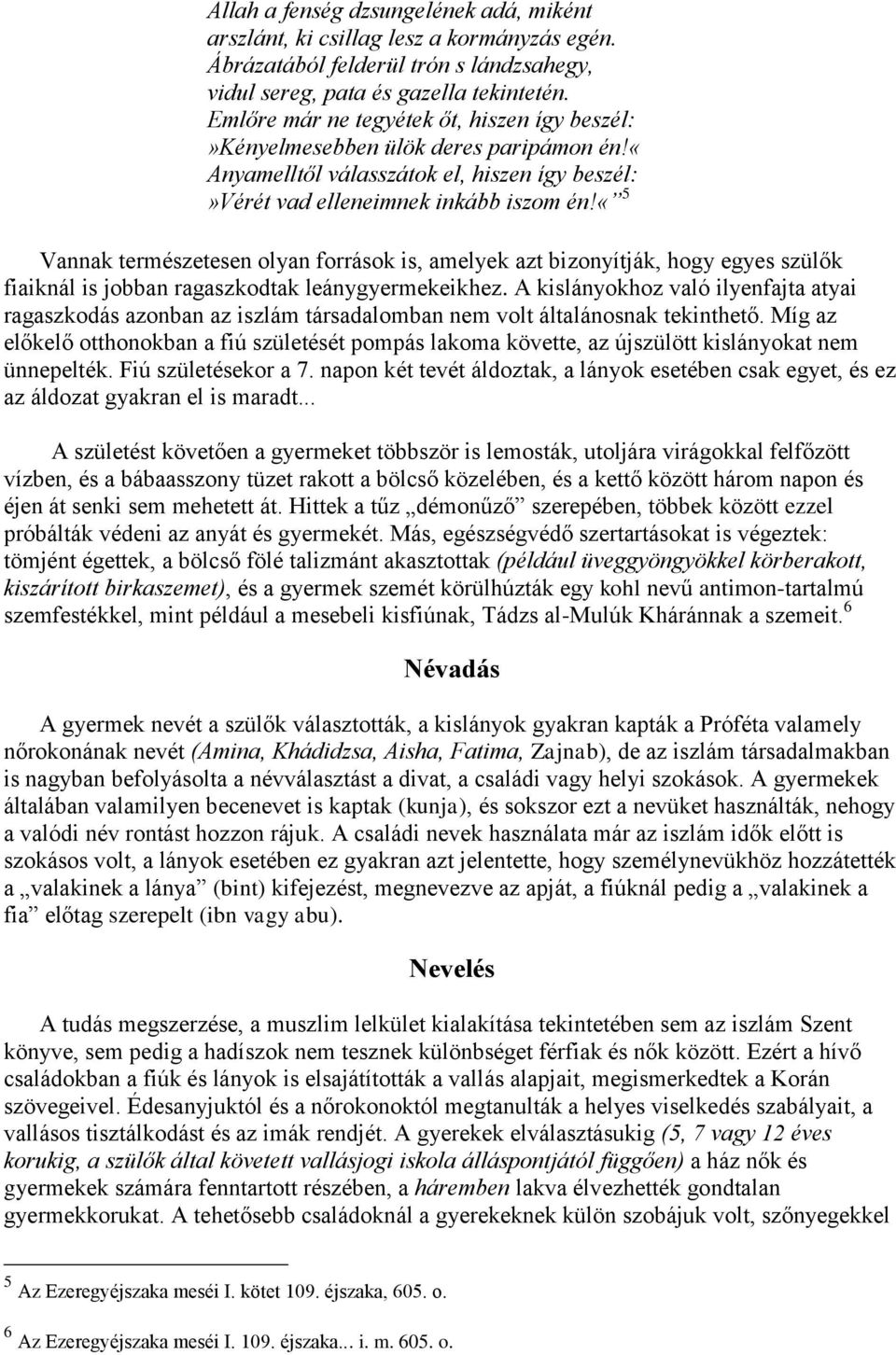 «5 Vannak természetesen olyan források is, amelyek azt bizonyítják, hogy egyes szülők fiaiknál is jobban ragaszkodtak leánygyermekeikhez.