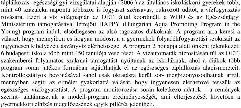 alsó tagozatos diákoknak. A program arra keresi a választ, hogy mennyiben és hogyan módosítja a gyermekek folyadékfogyasztási szokásait az ingyenesen kihelyezett ásványvíz elérhetısége.