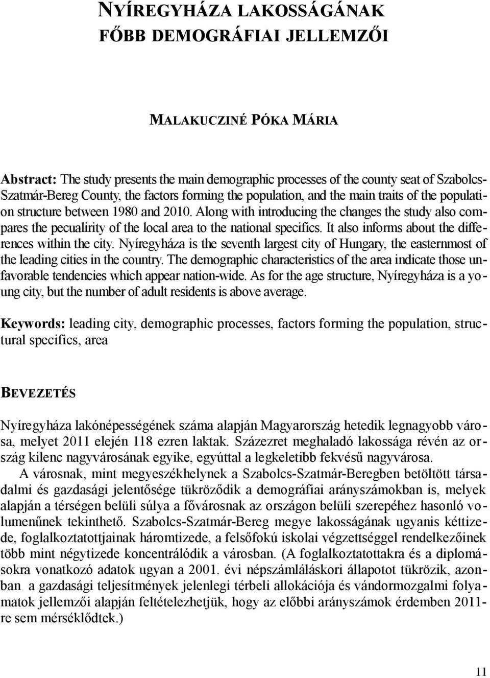 Along with introducing the changes the study also compares the pecualirity of the local area to the national specifics. It also informs about the differences within the city.