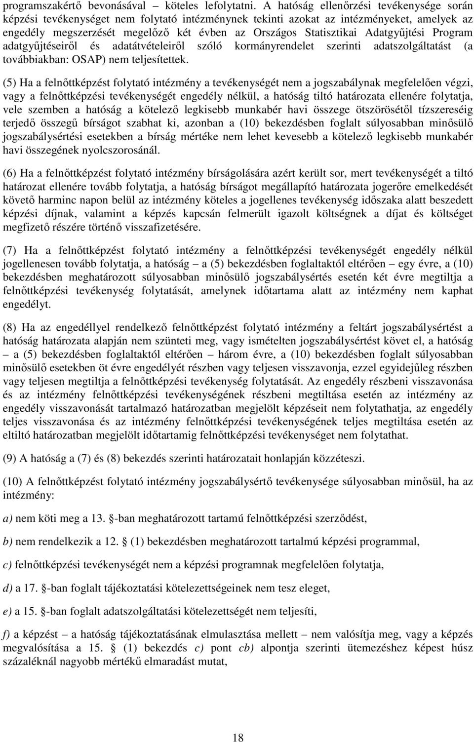 Adatgyűjtési Program adatgyűjtéseiről és adatátvételeiről szóló kormányrendelet szerinti adatszolgáltatást (a továbbiakban: OSAP) nem teljesítettek.