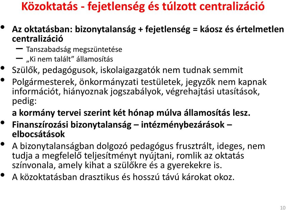 utasítások, pedig: a kormány tervei szerint két hónap múlva államosítás lesz.