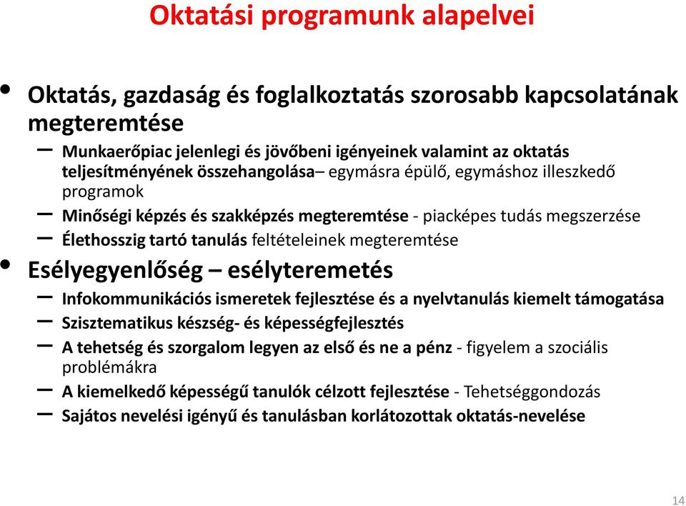 Esélyegyenlőség esélyteremetés Infokommunikációs ismeretek fejlesztése és a nyelvtanulás kiemelt támogatása Szisztematikus készség- és képességfejlesztés A tehetség és szorgalom legyen az