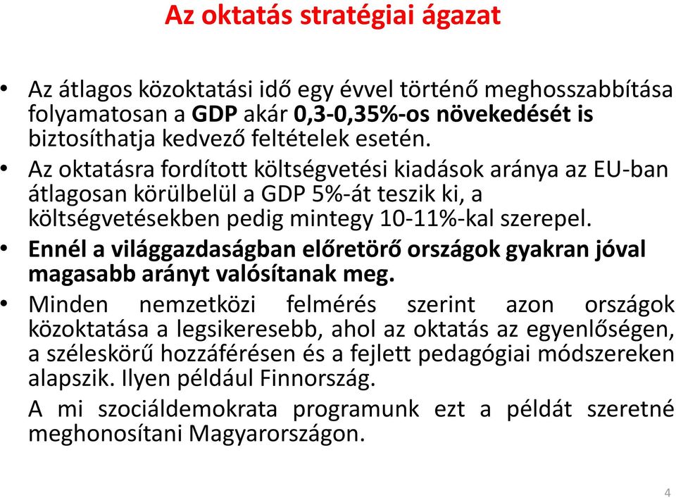 Ennél a világgazdaságban előretörő országok gyakran jóval magasabb arányt valósítanak meg.