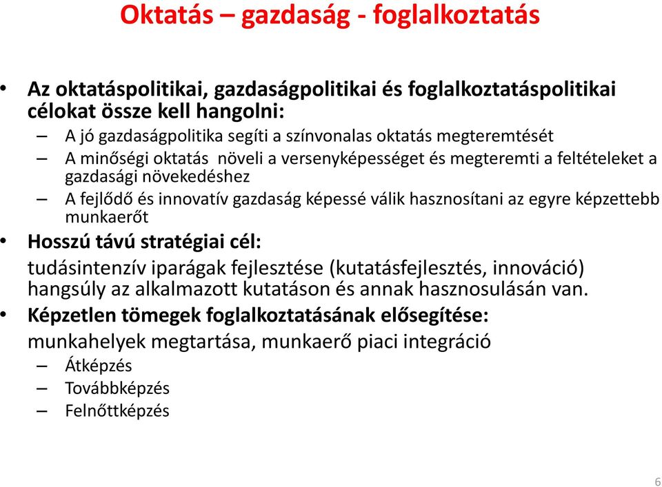 képessé válik hasznosítani az egyre képzettebb munkaerőt Hosszú távú stratégiai cél: tudásintenzív iparágak fejlesztése (kutatásfejlesztés, innováció) hangsúly az