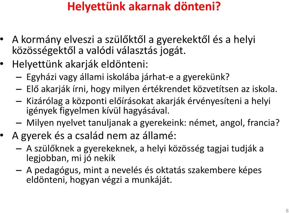 Kizárólag a központi előírásokat akarják érvényesíteni a helyi igények figyelmen kívül hagyásával. Milyen nyelvet tanuljanak a gyerekeink: német, angol, francia?