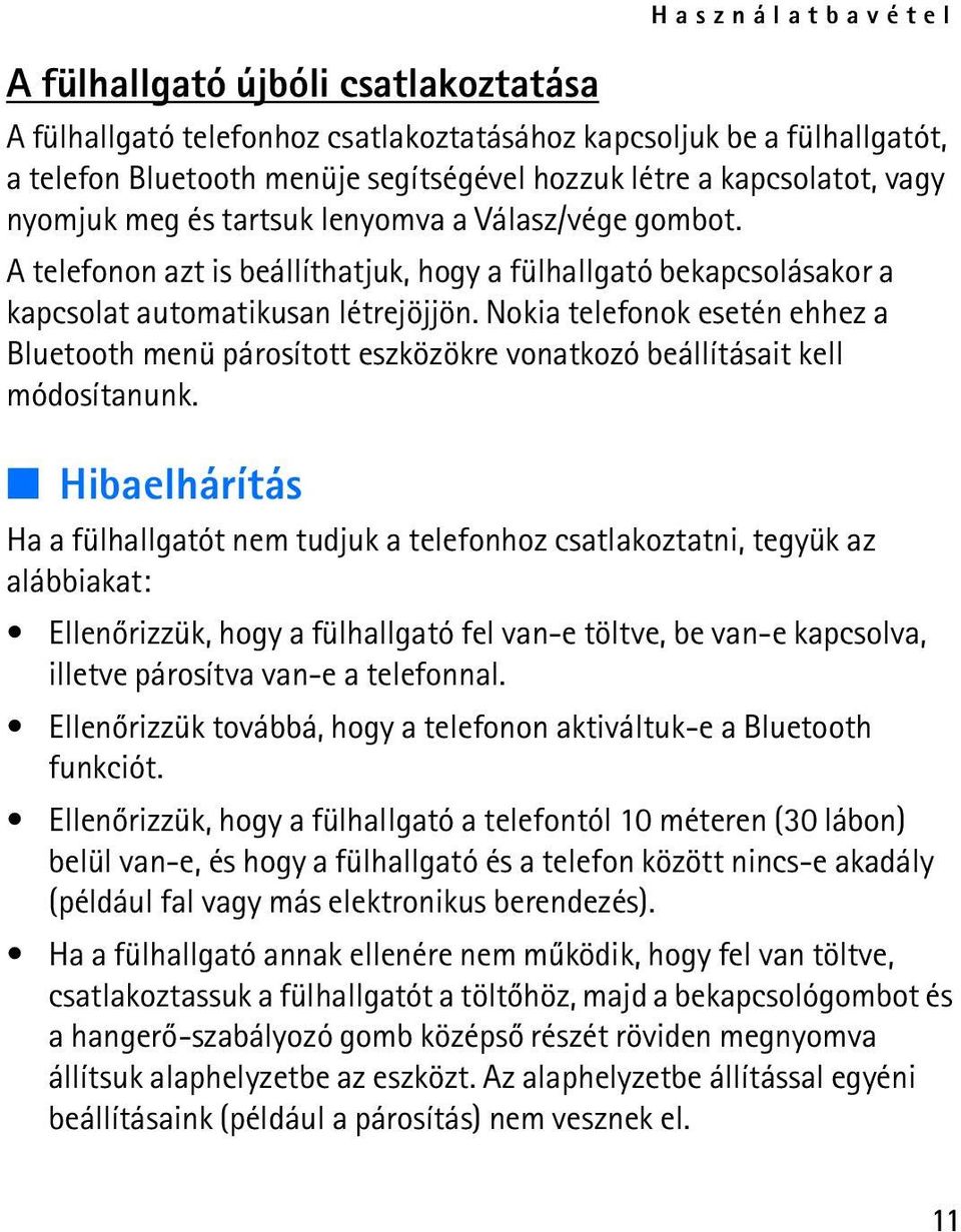 Nokia telefonok esetén ehhez a Bluetooth menü párosított eszközökre vonatkozó beállításait kell módosítanunk.