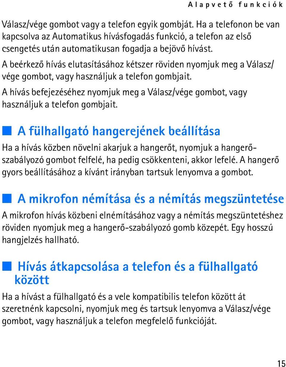 A beérkezõ hívás elutasításához kétszer röviden nyomjuk meg a Válasz/ vége gombot, vagy használjuk a telefon gombjait.