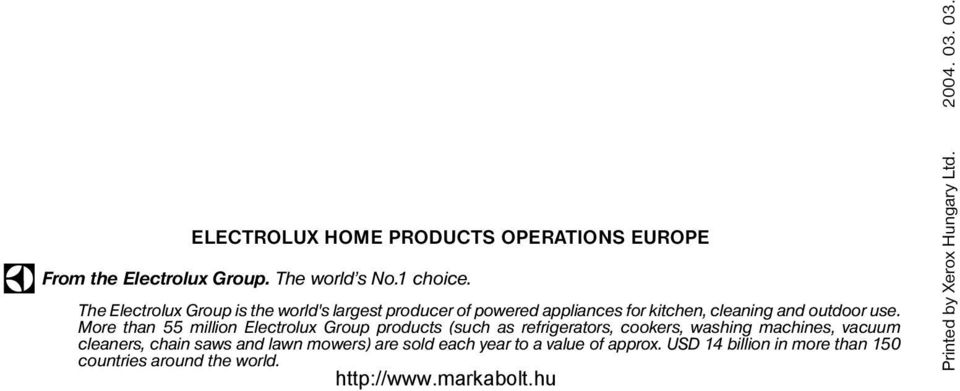 More than 55 million Electrolux Group products (such as refrigerators, cookers, washing machines, vacuum cleaners, chain