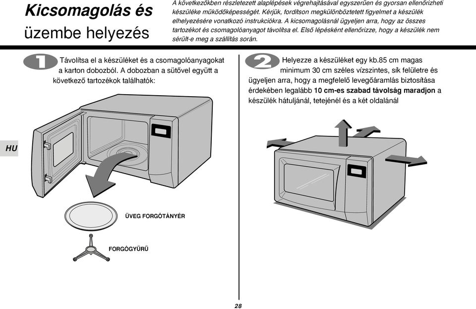 ElsŒ lépésként ellenœrizze, hogy a készülék nem sérült-e meg a szállítás során. Távolítsa el a készüléket és a csomagolóanyagokat a karton dobozból.