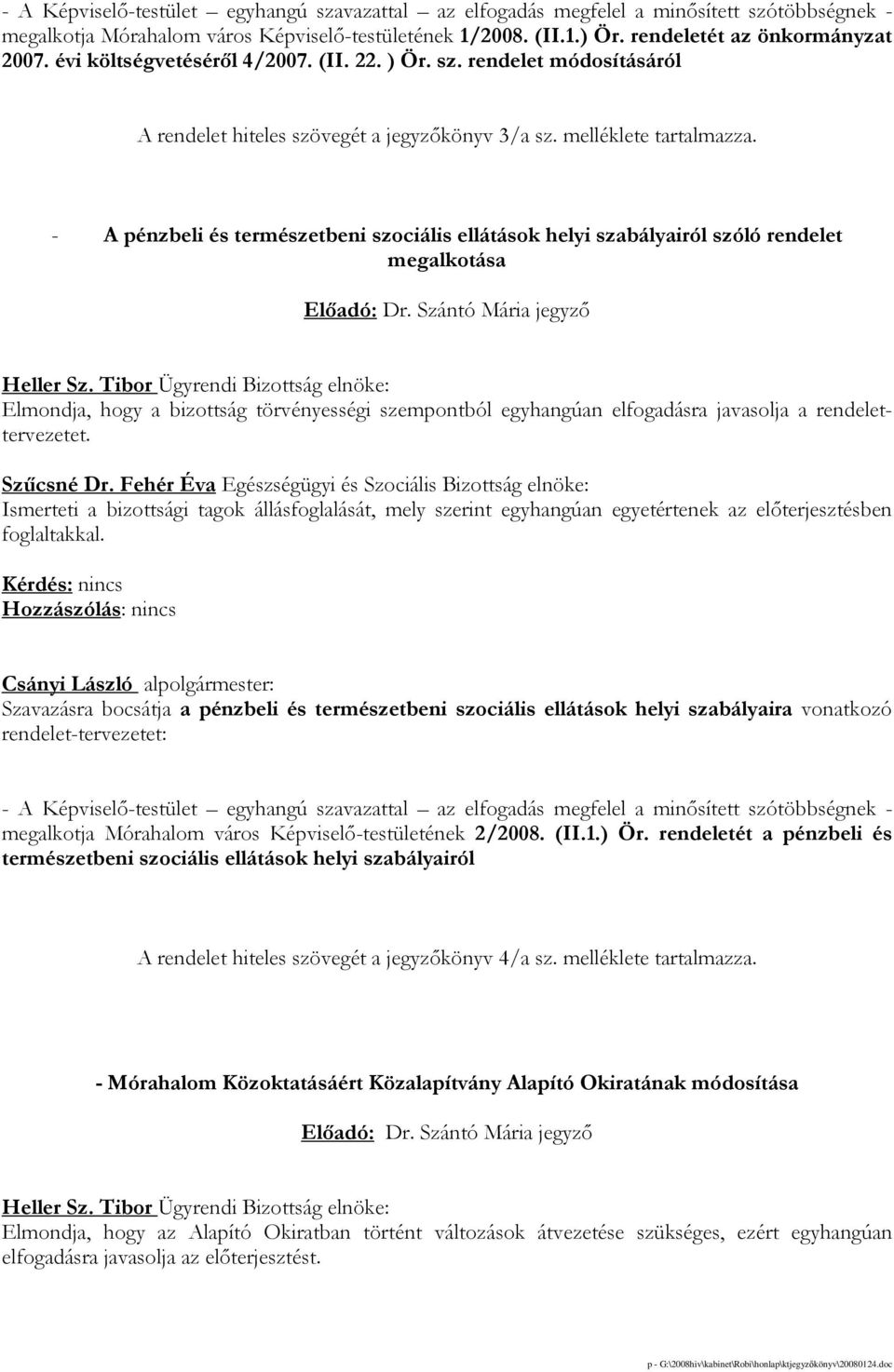 - A pénzbeli és természetbeni szociális ellátások helyi szabályairól szóló rendelet megalkotása Elıadó: Dr. Szántó Mária jegyzı Heller Sz.