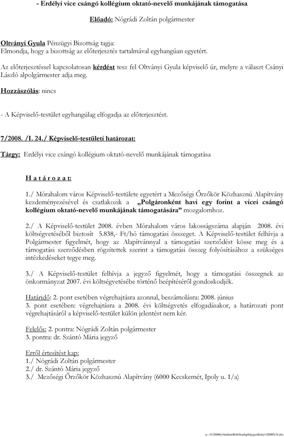 / Képviselı-testületi határozat: Tárgy: Erdélyi vice csángó kollégium oktató-nevelı munkájának támogatása 1.