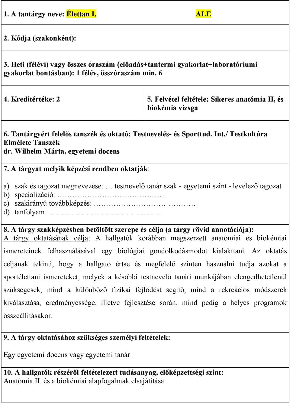 Wilhelm Márta, egyetemi docens 7. A tárgyat melyik képzési rendben oktatják: a) szak és tagozat megnevezése: testnevelő tanár szak - egyetemi szint - levelező tagozat b) specializáció:.