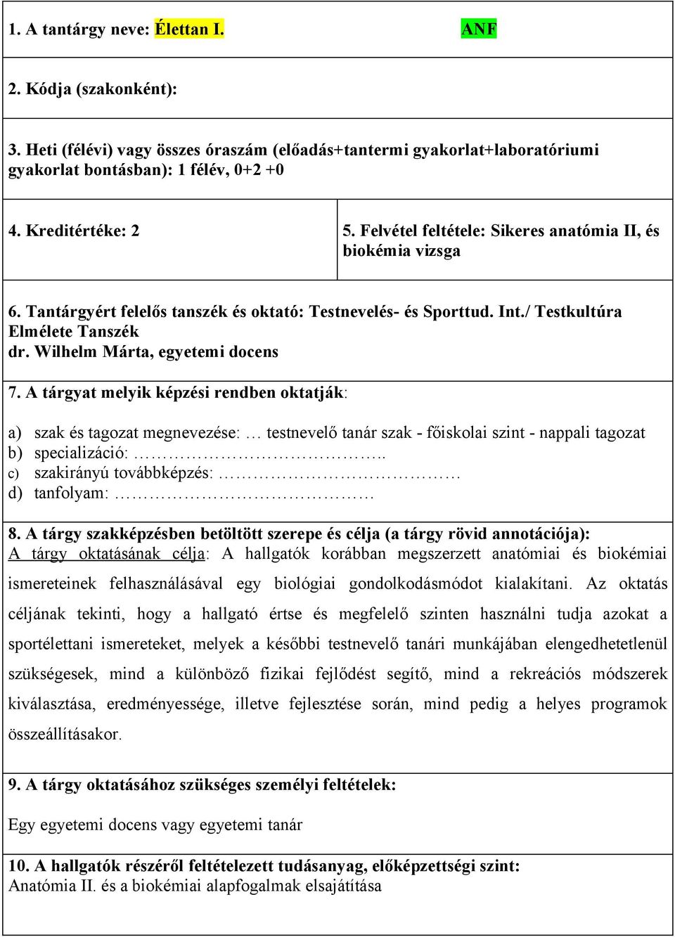 A tárgyat melyik képzési rendben oktatják: a) szak és tagozat megnevezése: testnevelő tanár szak - főiskolai szint - nappali tagozat b) specializáció:.. c) szakirányú továbbképzés: d) tanfolyam: 8.