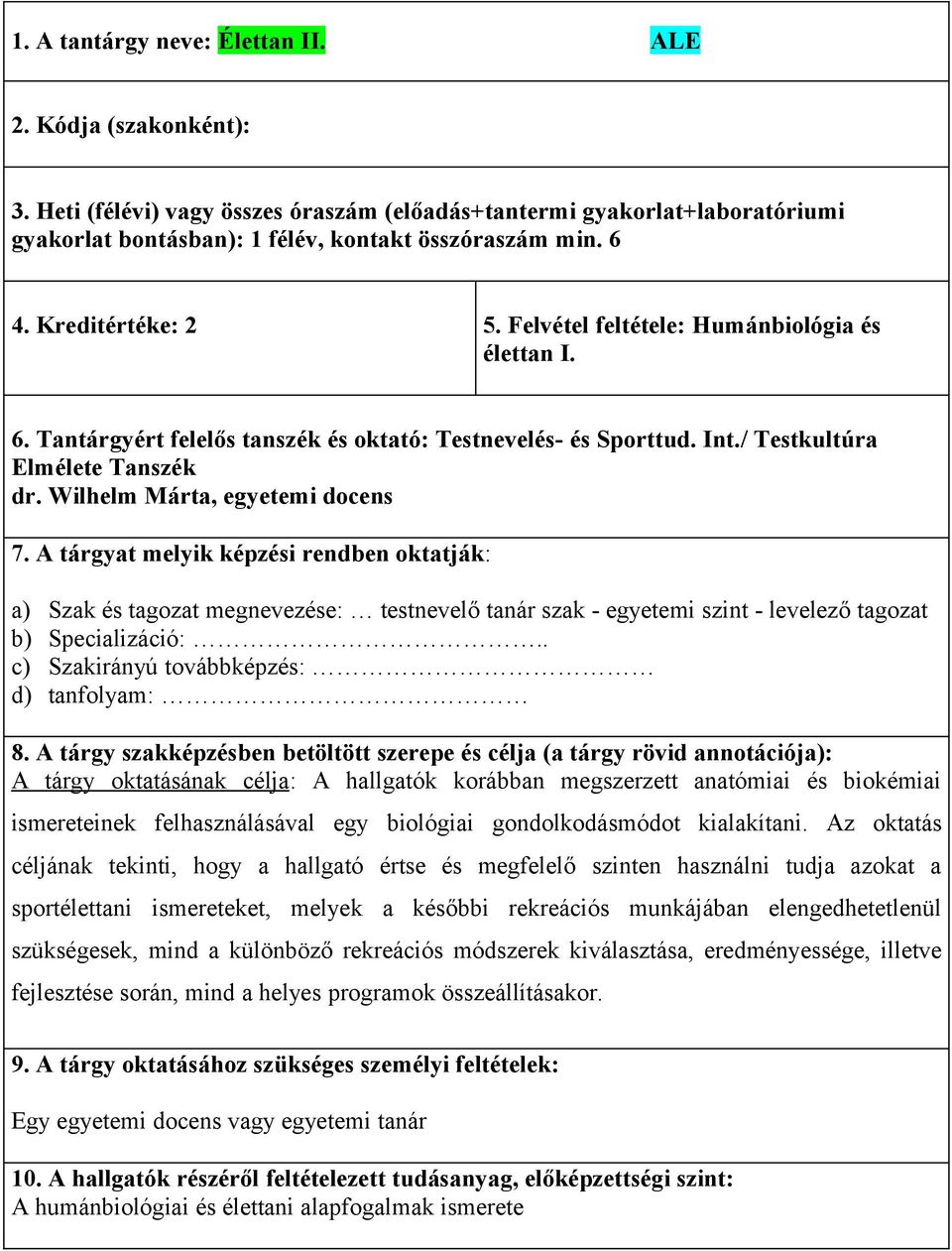 Wilhelm Márta, egyetemi docens 7. A tárgyat melyik képzési rendben oktatják: a) Szak és tagozat megnevezése: testnevelő tanár szak - egyetemi szint - levelező tagozat b) Specializáció:.