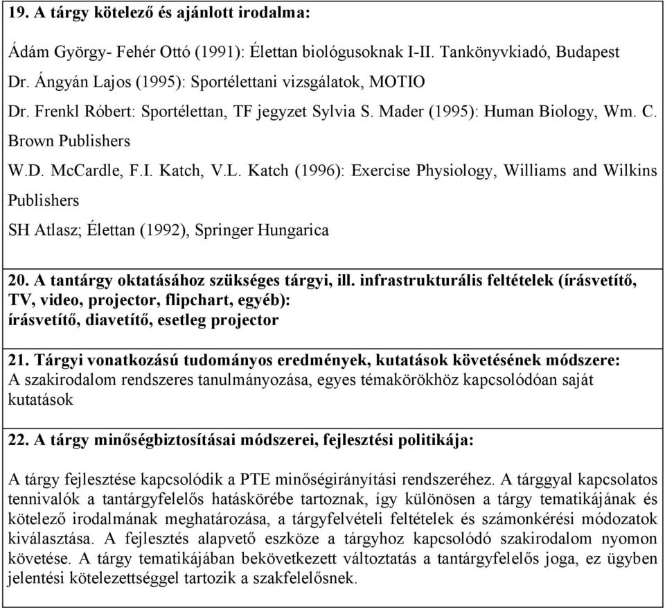 Katch (1996): Exercise Physiology, Williams and Wilkins Publishers SH Atlasz; Élettan (1992), Springer Hungarica 20. A tantárgy oktatásához szükséges tárgyi, ill.