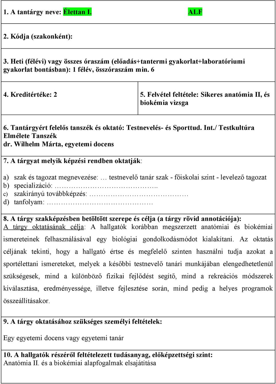 Wilhelm Márta, egyetemi docens 7. A tárgyat melyik képzési rendben oktatják: a) szak és tagozat megnevezése: testnevelő tanár szak - főiskolai szint - levelező tagozat b) specializáció:.