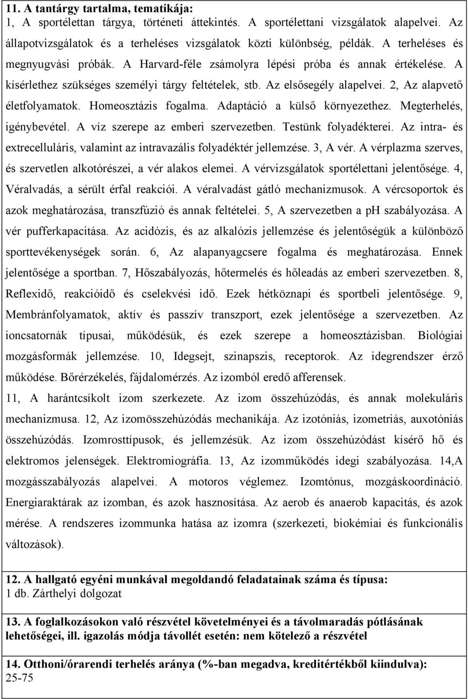 2, Az alapvető életfolyamatok. Homeosztázis fogalma. Adaptáció a külső környezethez. Megterhelés, igénybevétel. A víz szerepe az emberi szervezetben. Testünk folyadékterei.