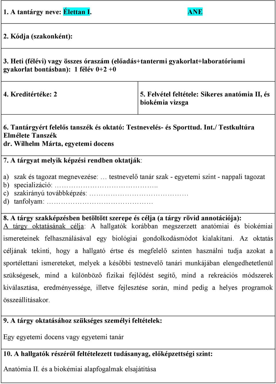 A tárgyat melyik képzési rendben oktatják: a) szak és tagozat megnevezése: testnevelő tanár szak - egyetemi szint - nappali tagozat b) specializáció:.. c) szakirányú továbbképzés: d) tanfolyam: 8.