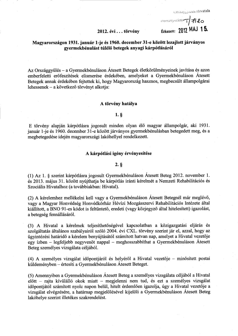 erőfeszítések elismerése érdekében, amelyeket a Gyermekbénuláson Átesett Betegek annak érdekében fejtettek ki, hogy Magyarország hasznos, megbecsült állampolgárai lehessenek a következő törvényt