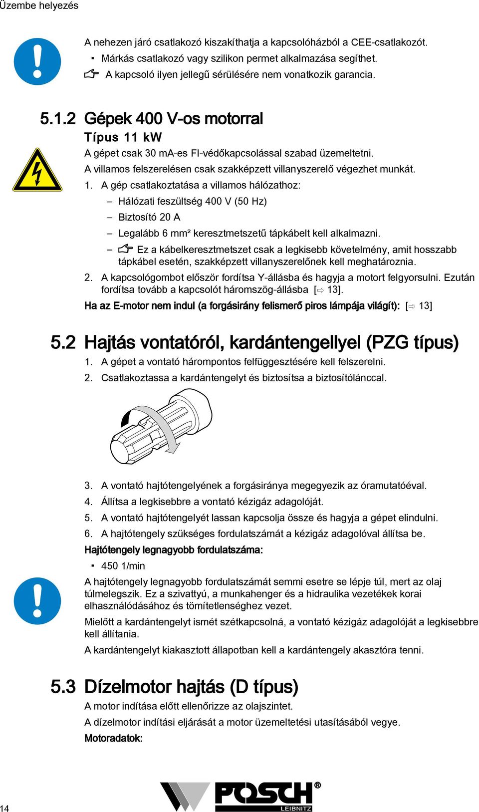 A villamos felszerelésen csak szakképzett villanyszerelő végezhet munkát. 1.