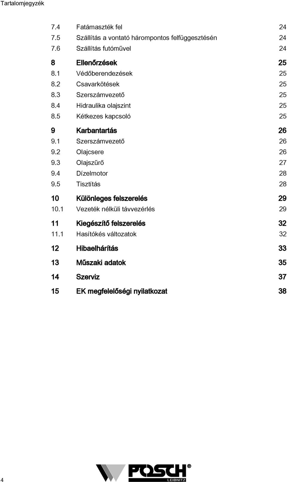 1 Szerszámvezető 26 9.2 Olajcsere 26 9.3 Olajszűrő 27 9.4 Dízelmotor 28 9.5 Tisztítás 28 10 Különleges felszerelés 29 10.