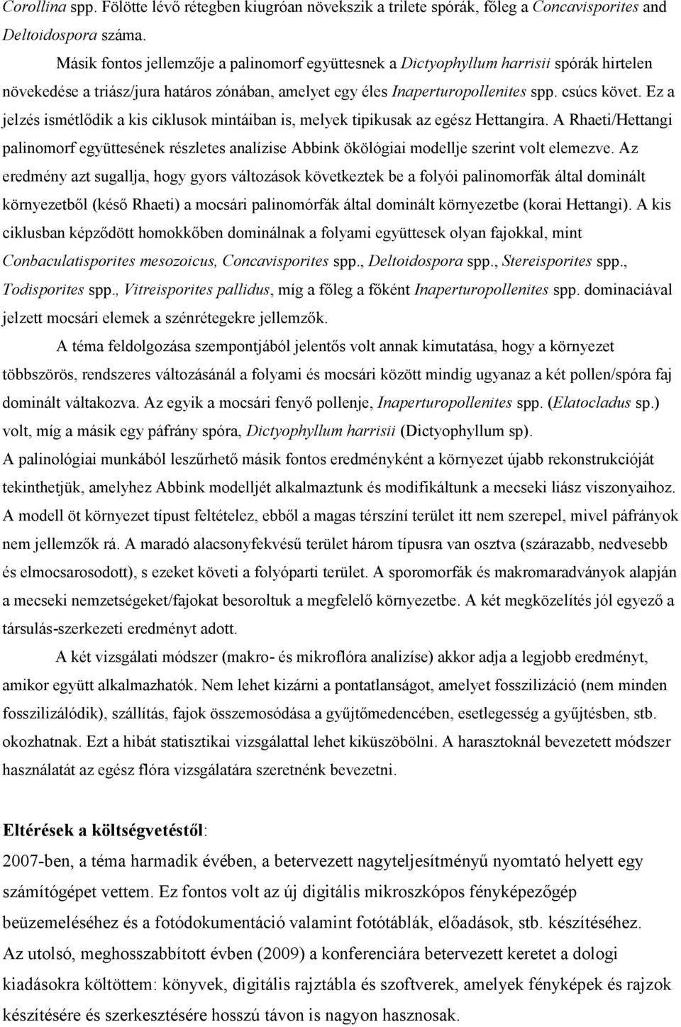 Ez a jelzés ismétlődik a kis ciklusok mintáiban is, melyek tipikusak az egész Hettangira. A Rhaeti/Hettangi palinomorf együttesének részletes analízise Abbink ökölógiai modellje szerint volt elemezve.