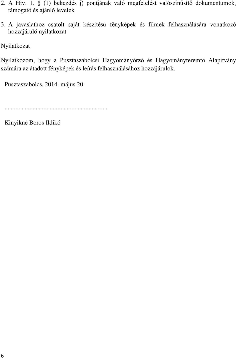 A javaslathoz csatolt saját készítésű fényképek és filmek felhasználására vonatkozó hozzájáruló nyilatkozat